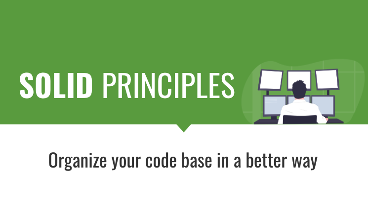 SOLID Principles - Organize your code better